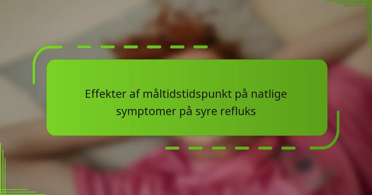 Effekter af måltidstidspunkt på natlige symptomer på syre refluks
