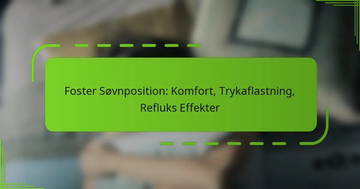 Foster Søvnposition: Komfort, Trykaflastning, Refluks Effekter