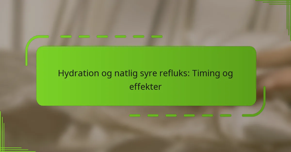 Hydration og natlig syre refluks: Timing og effekter