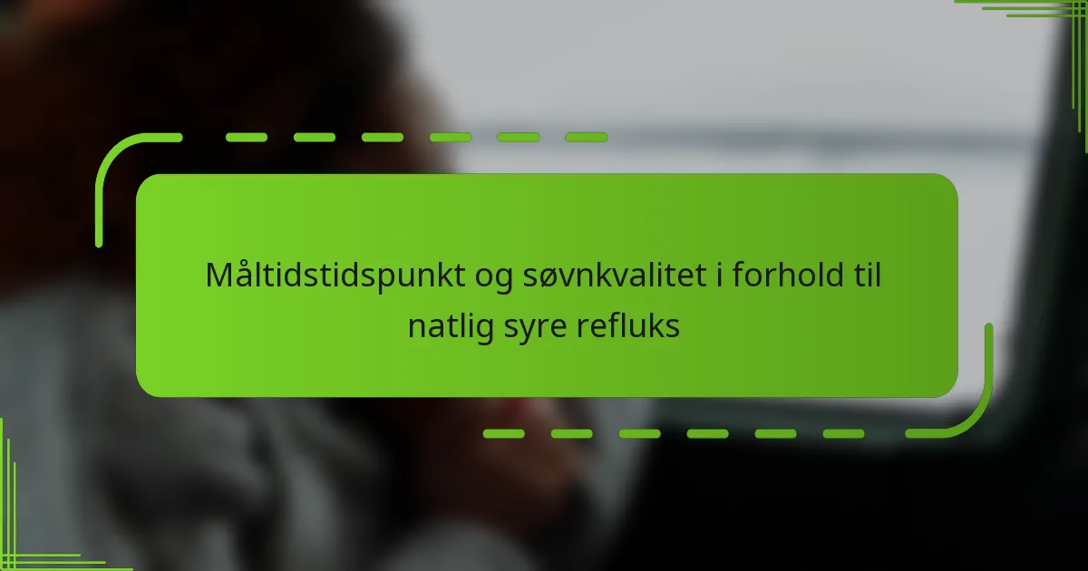 Måltidstidspunkt og søvnkvalitet i forhold til natlig syre refluks