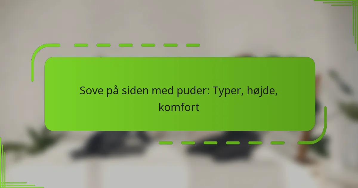 Sove på siden med puder: Typer, højde, komfort