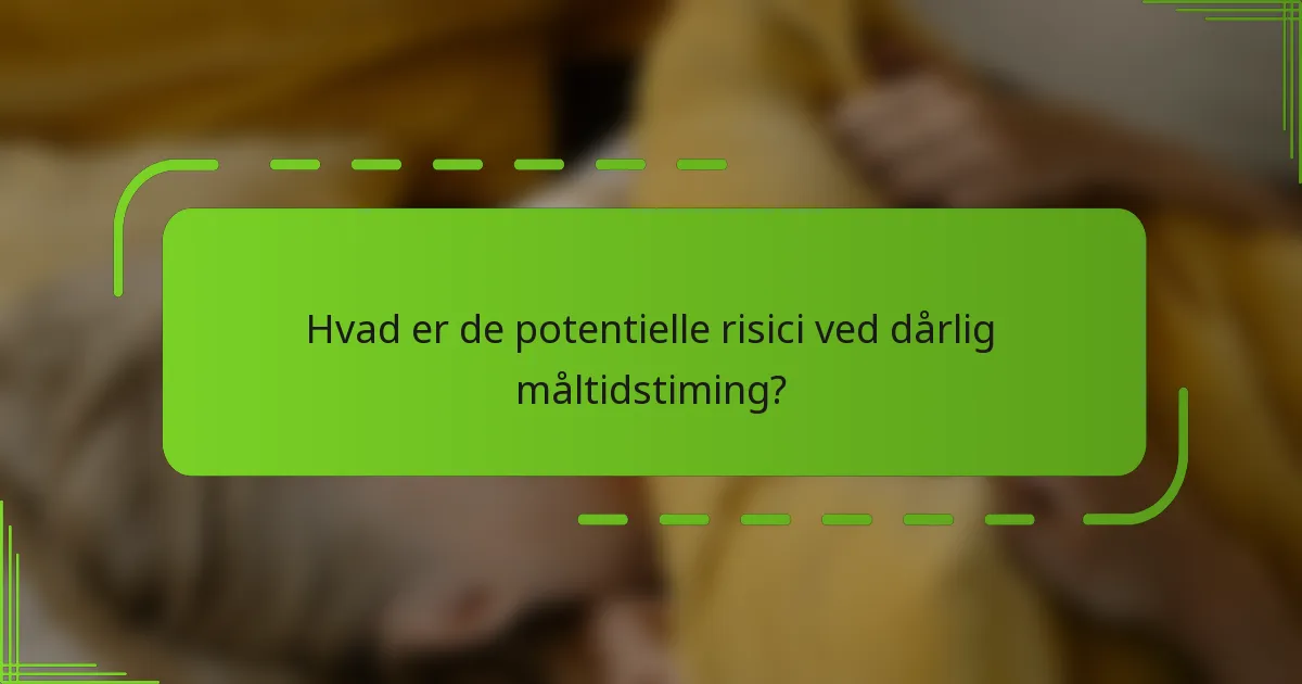Hvad er de potentielle risici ved dårlig måltidstiming?