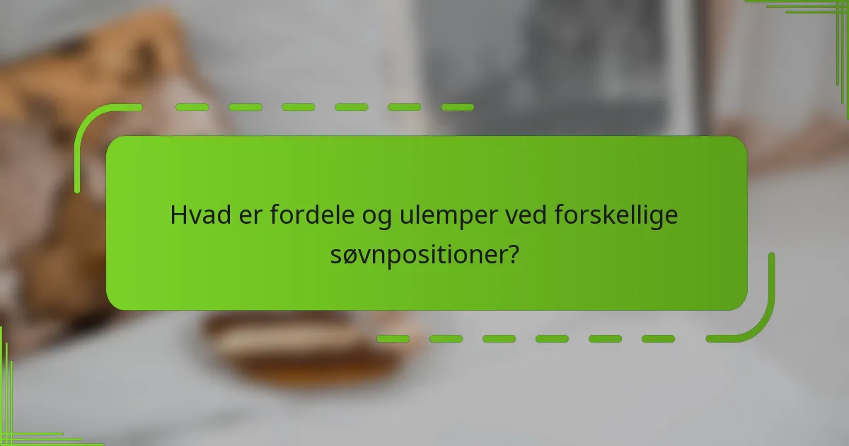 Hvad er fordele og ulemper ved forskellige søvnpositioner?