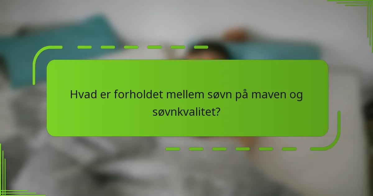 Hvad er forholdet mellem søvn på maven og søvnkvalitet?