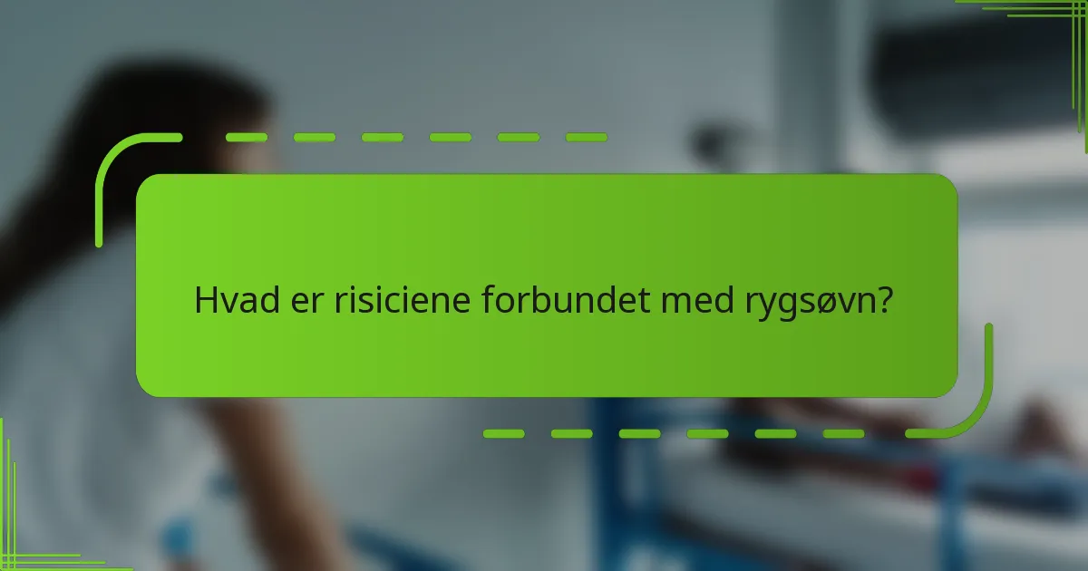 Hvad er risiciene forbundet med rygsøvn?