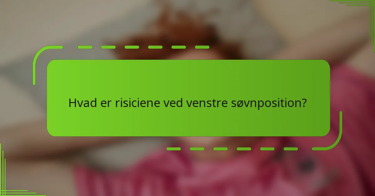 Hvad er risiciene ved venstre søvnposition?