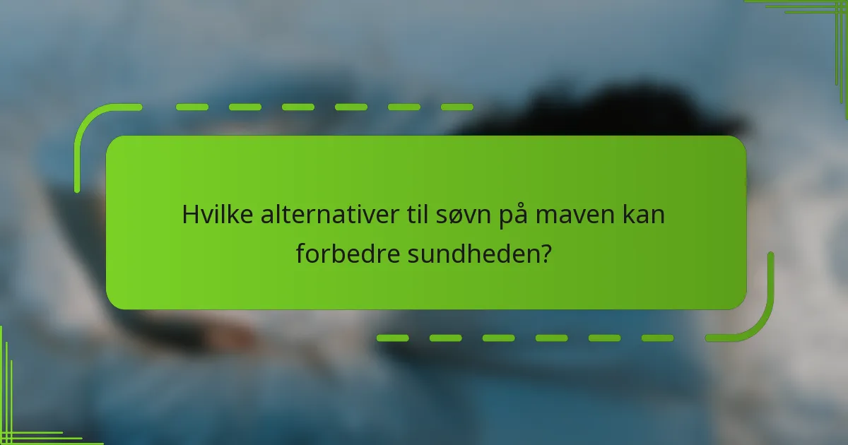 Hvilke alternativer til søvn på maven kan forbedre sundheden?