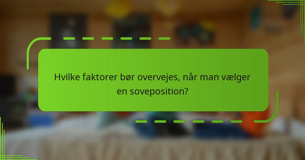 Hvilke faktorer bør overvejes, når man vælger en soveposition?