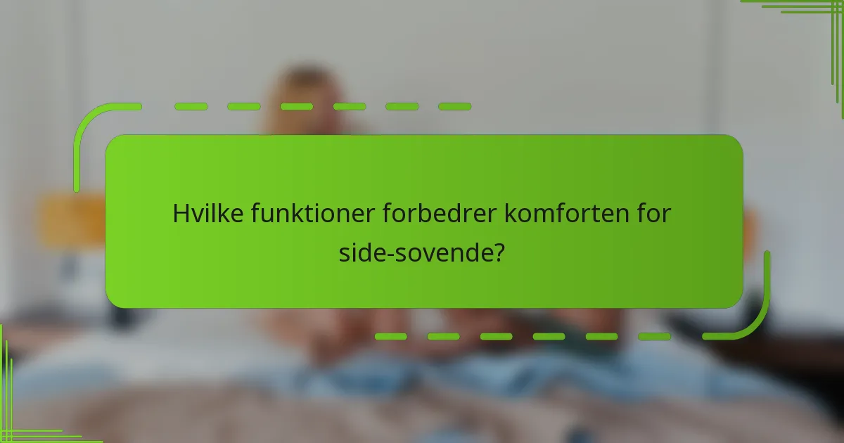 Hvilke funktioner forbedrer komforten for side-sovende?