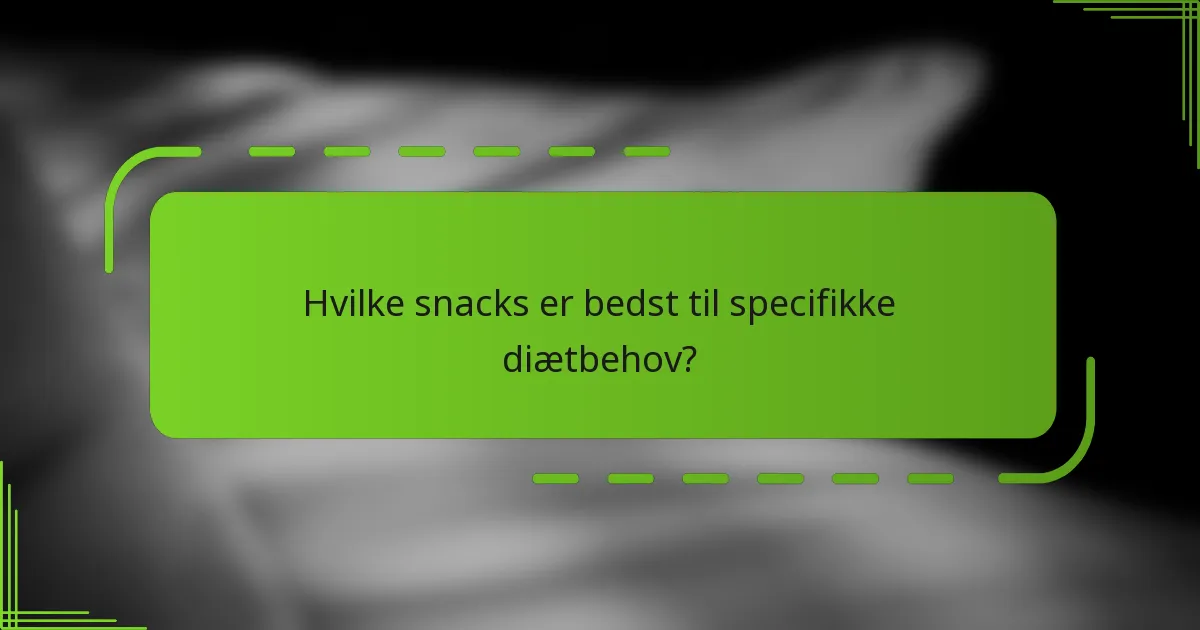 Hvilke snacks er bedst til specifikke diætbehov?