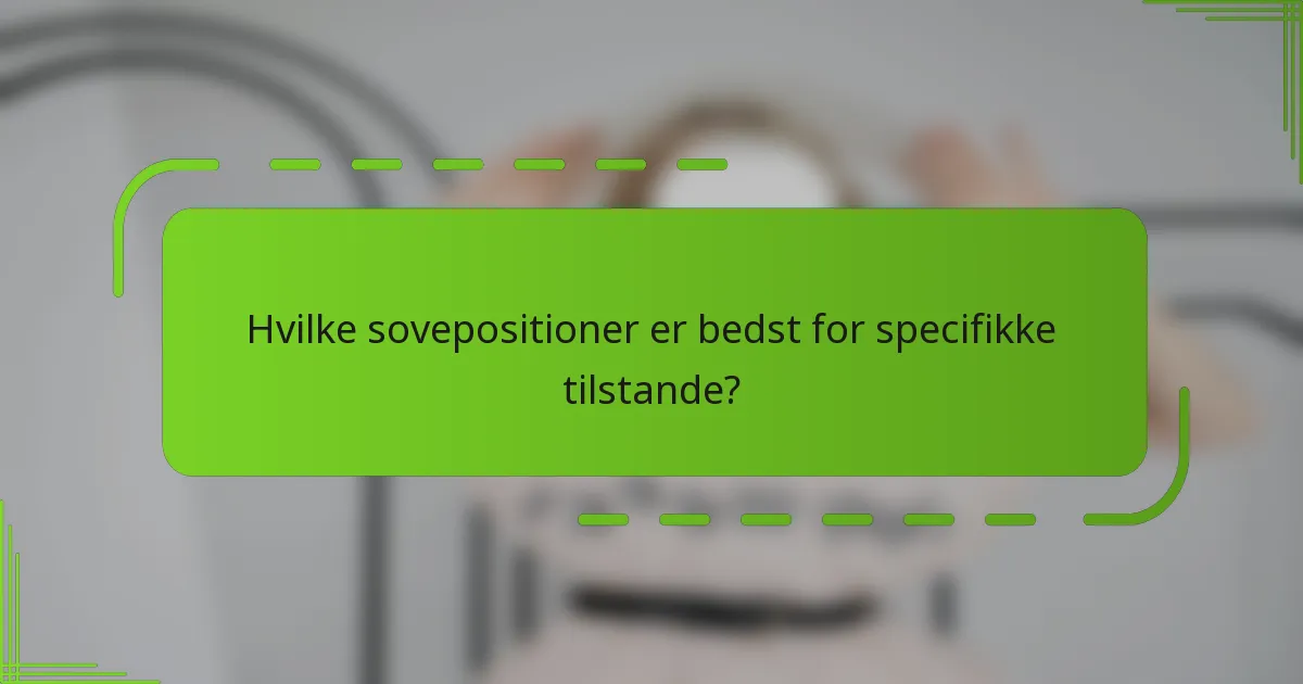 Hvilke sovepositioner er bedst for specifikke tilstande?