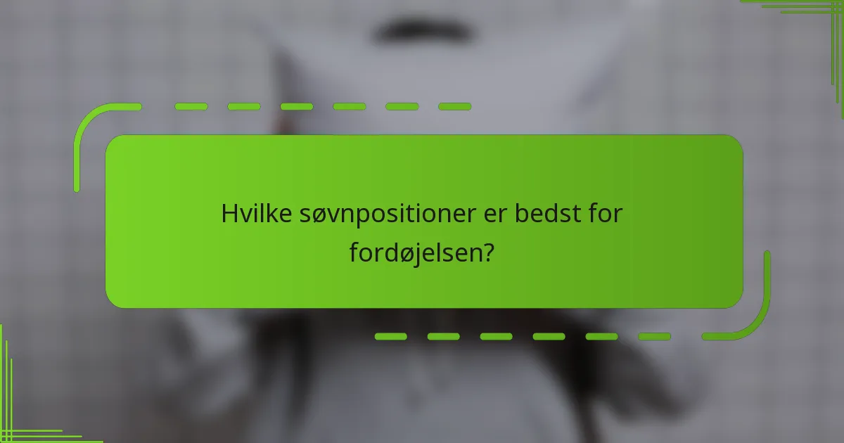 Hvilke søvnpositioner er bedst for fordøjelsen?