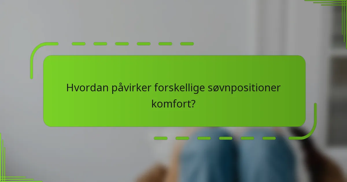 Hvordan påvirker forskellige søvnpositioner komfort?